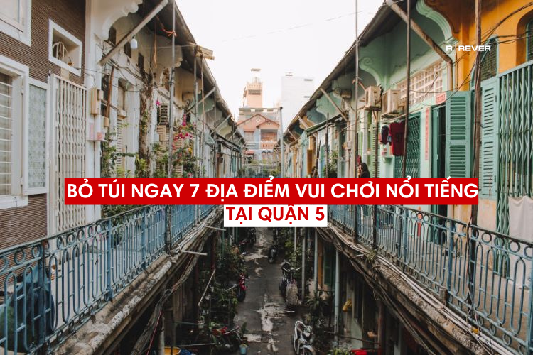 Bỏ túi ngay lập tức 7 vị trí vui vẻ đùa phổ biến ở Quận 5