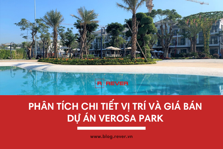 Phân tích và so sánh chi tiết vị trí, giá bán Verosa Park với các dự án khác Phân tích và so sánh chi tiết vị trí, giá bán Verosa Park với các dự án khác