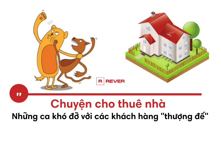Chuyện cho thuê nhà: Những ca khó đỡ với các khách hàng "thượng đế"