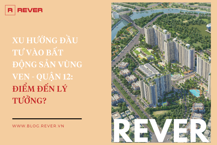 Xu hướng đầu tư bất động sản vùng ven: Quận 12 điểm đến lý tưởng