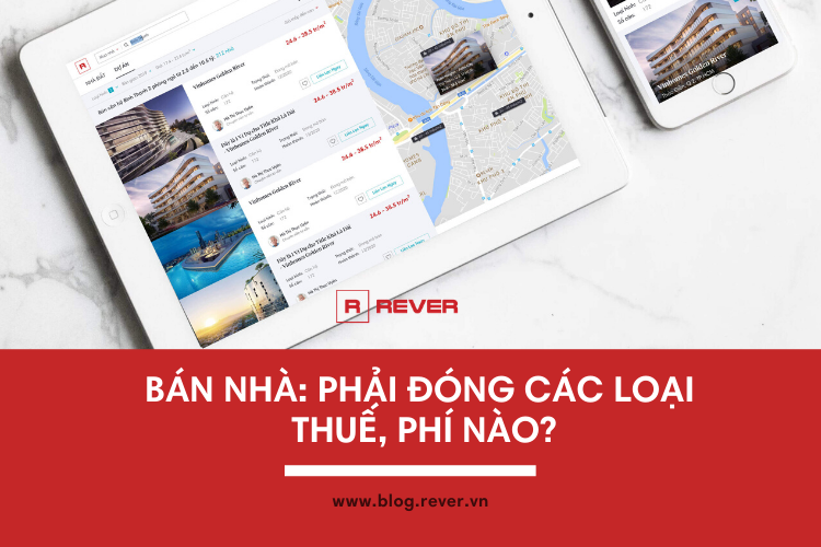 Tất tần tật các loại Thuế, Phí bạn phải đóng khi BÁN NHÀ