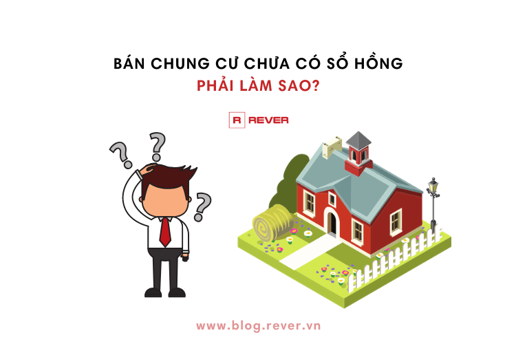 Căn hộ chung cư chưa có sổ hồng: Muốn bán phải làm sao?