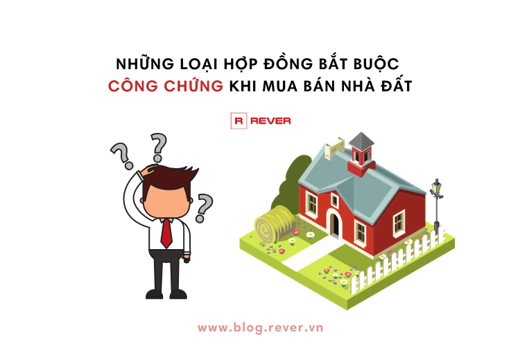 BẠN CÓ BIẾT những hợp đồng bắt buộc CÔNG CHỨNG khi mua bán nhà đất