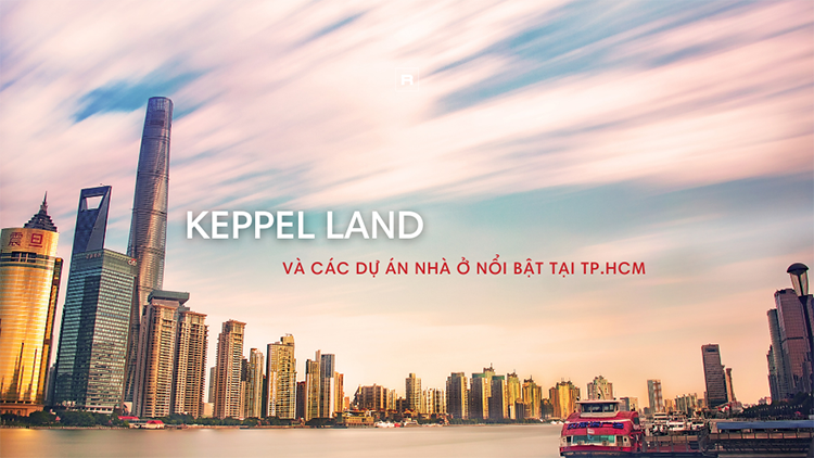Thông tin triển khai và bán hàng 12 dự án nhà ở của Keppel Land tại TP.HCM