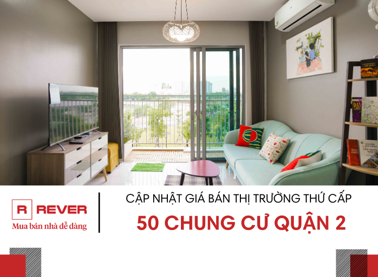 Cập nhật giá bán thị trường thứ cấp: 50 chung cư khu vực Quận 2!