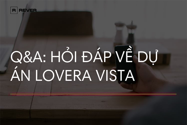 Q&A: Cùng Rever giải đáp những thắc mắc về dự án Lovera Vista Khang Điền
