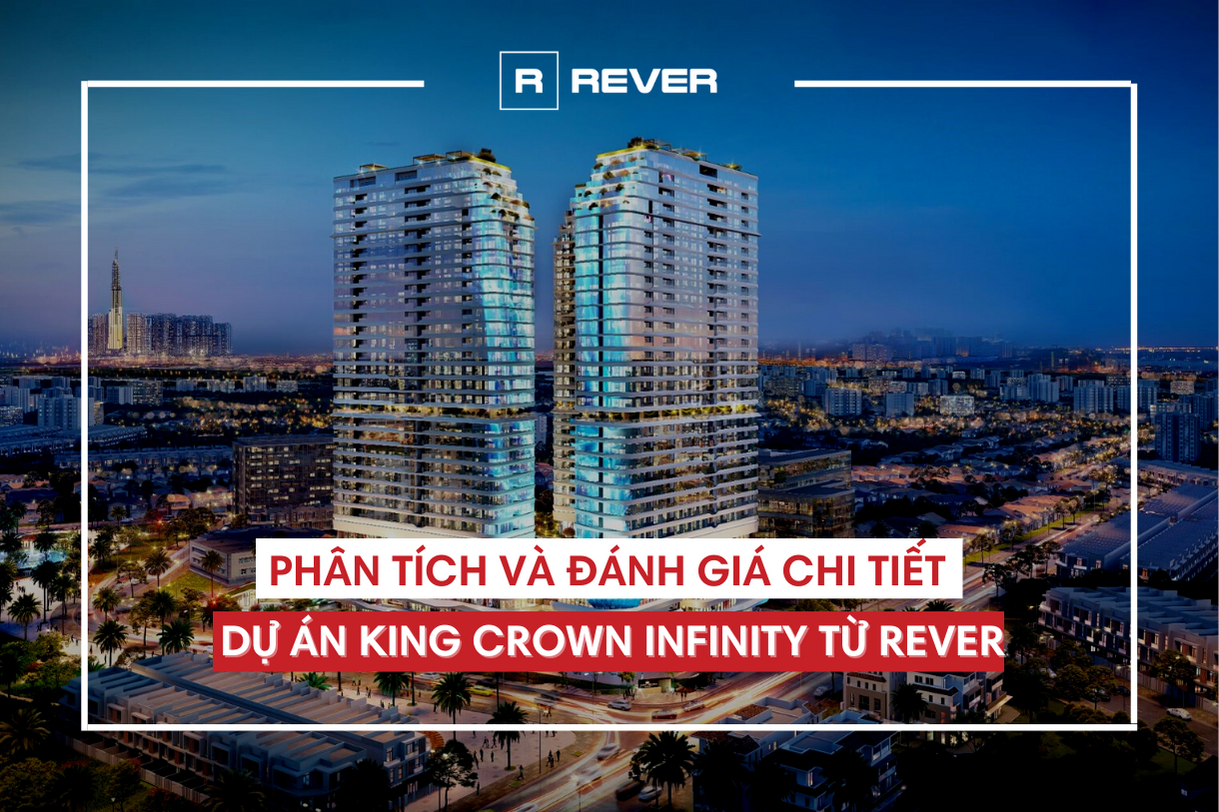 Phân tích và Đánh giá chi tiết dự án King Crown Infinity từ Rever