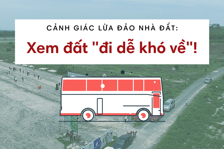 Cảnh giác lừa đảo nhà đất: Xem đất "đi dễ khó về"!