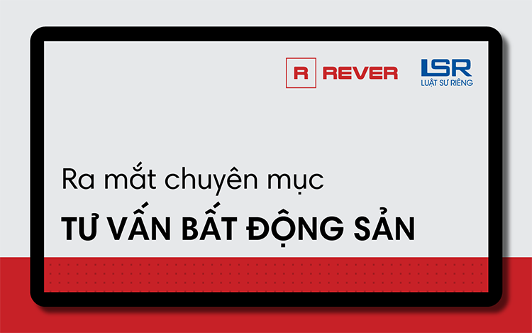 Rever ra mắt chuyên mục "Tư vấn bất động sản" phối hợp chuyên gia và luật sư