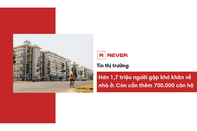 Hơn 1,7 triệu người gặp khó khăn về nhà ở: Thị trường cần thêm 700.000 căn hộ