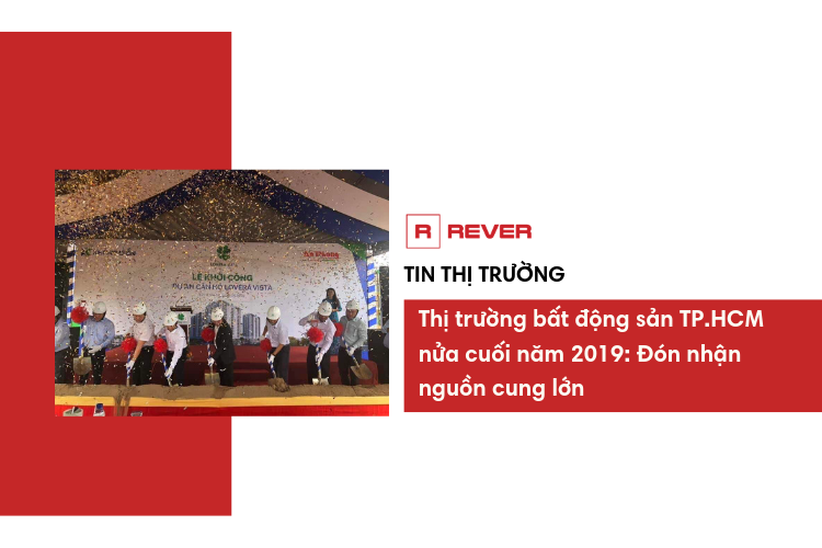Thị trường bất động sản TP.HCM nửa cuối 2019: Đón nhận nguồn cung lớn