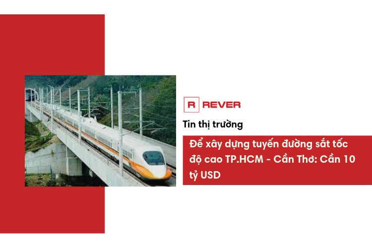 Để xây dựng tuyến đường sắt tốc độ cao TP.HCM - Cần Thơ: Cần 10 tỷ USD