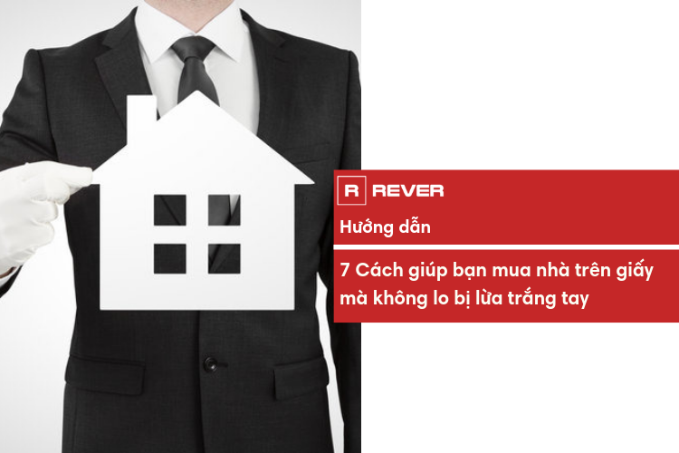 7 cách giúp bạn mua nhà trên "giấy" an toàn, không lo bị lừa trắng tay