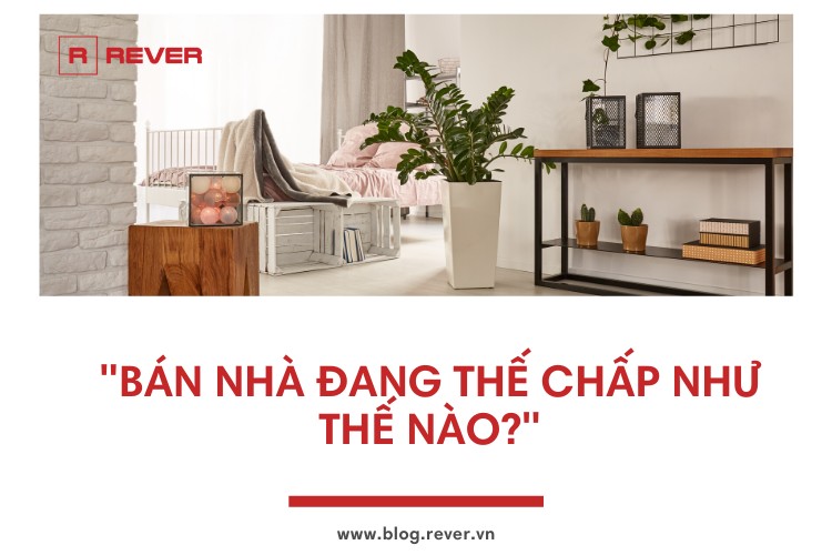 Bán nhà đang thế chấp tại ngân hàng như thế nào?