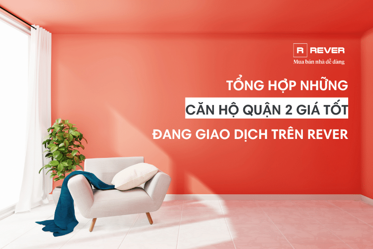 Tổng hợp những căn hộ Quận 2 giá tốt đang giao dịch trên Rever