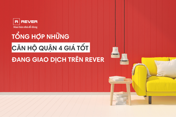 Tổng hợp những căn hộ Quận 4 giá tốt đang giao dịch trên Rever