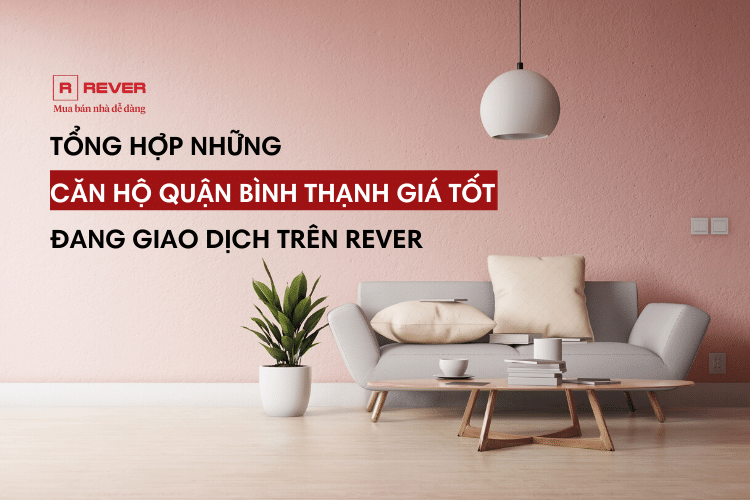 Tổng hợp những căn hộ Quận Bình Thạnh giá tốt đang giao dịch trên Rever