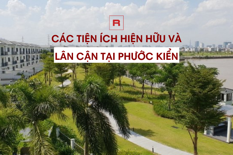 Các tiện ích hiện hữu và lân cận tại Phước Kiển