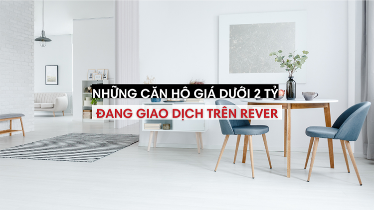 Những căn hộ giá dưới 2 tỷ đang giao dịch trên Rever