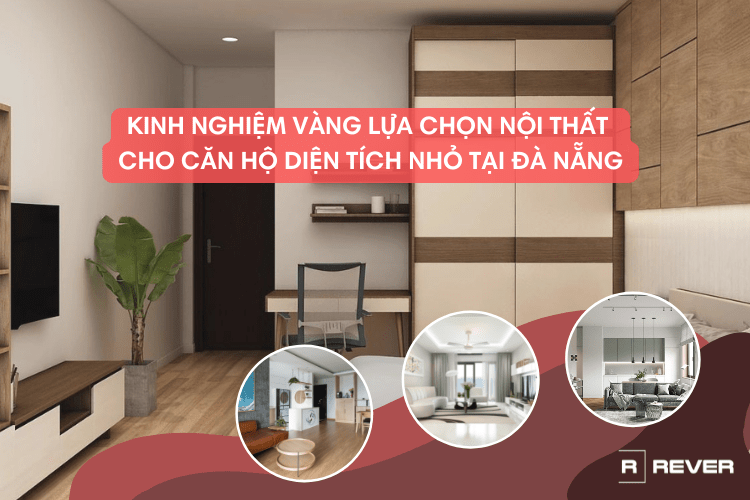 Kinh nghiệm vàng lựa chọn nội thất cho căn hộ diện tích nhỏ tại Đà Nẵng