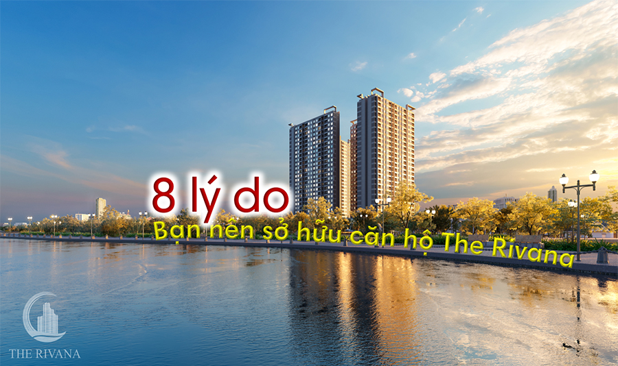 8 lý do vì sao bạn nên sở hữu căn hộ The Rivana