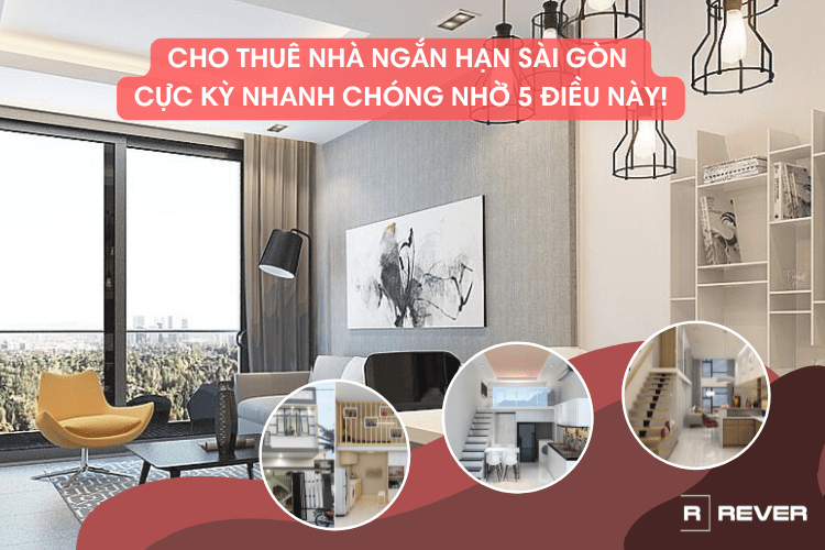 Cho thuê nhà ngắn hạn Sài Gòn cực kỳ nhanh chóng nhờ 5 điều này!