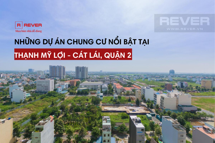 Các dự án chung cư nổi bật tại Thạnh Mỹ Lợi - Cát Lái, Quận 2