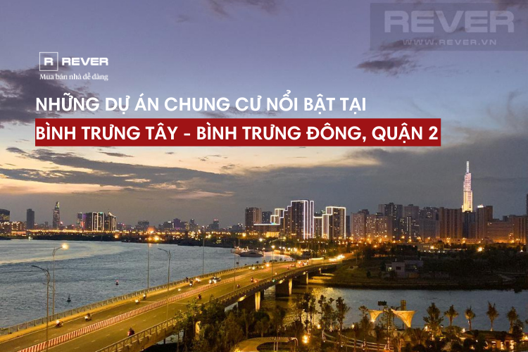 Các dự án chung cư nổi bật tại Bình Trưng Tây - Bình Trưng Đông, Quận 2