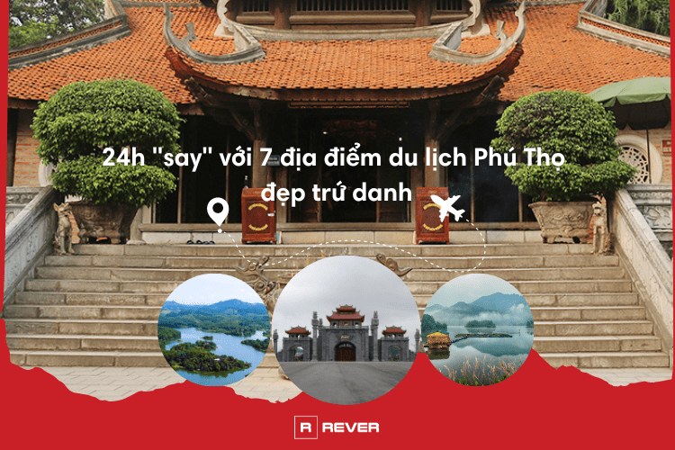 24h "say" với 7 địa điểm du lịch Phú Thọ đẹp trứ danh 24h "say" với 7 địa điểm du lịch Phú Thọ đẹp trứ danh