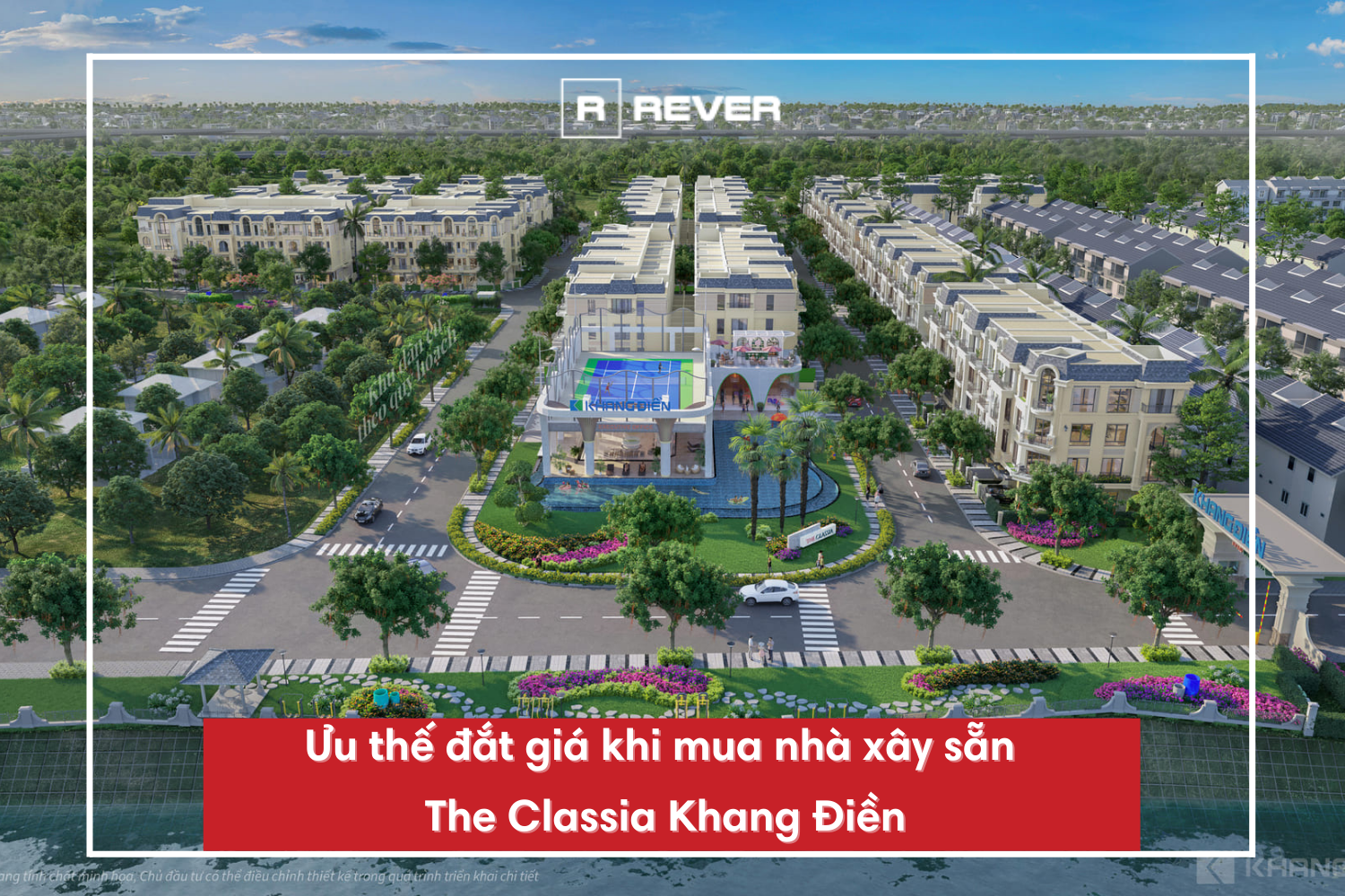 Ưu thế đắt giá khi mua nhà xây sẵn The Classia Khang Điền