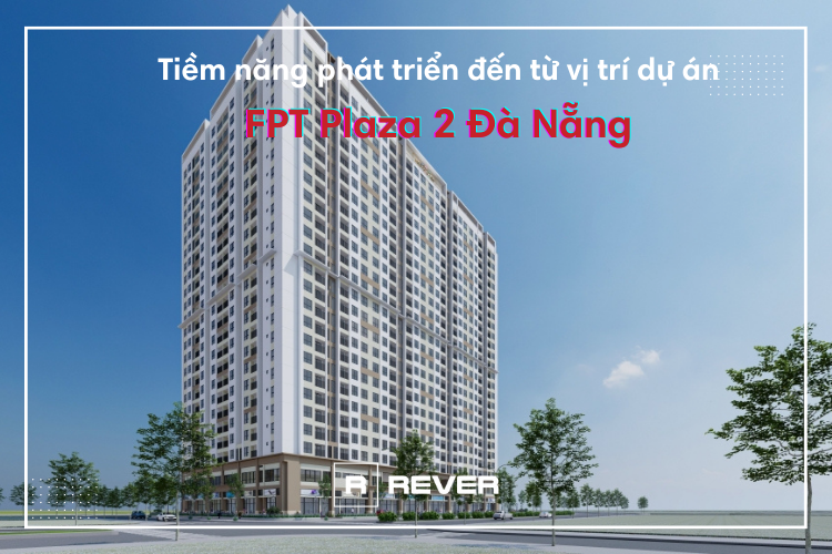 Tiềm năng phát triển đến từ vị trí dự án FPT Plaza 2 Đà Nẵng