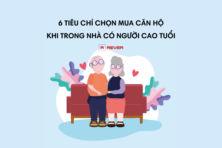 Nếu nhà có người cao tuổi thì nên chọn mua căn hộ theo 6 tiêu chí này