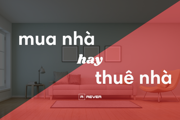Thuê nhà hay Mua nhà? Đâu là quyết định khôn ngoan?