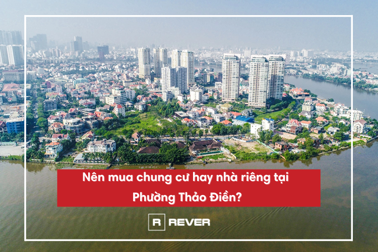 Nên mua chung cư hay nhà riêng tại Phường Thảo Điền?