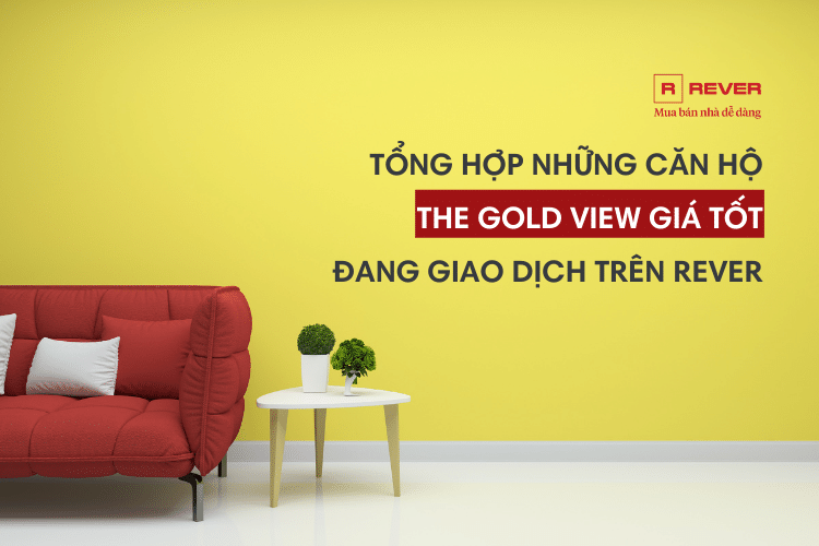 Tổng hợp những căn hộ The Gold View giá tốt đang giao dịch trên Rever