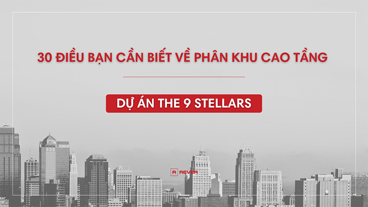30 điều bạn cần biết về phân khu cao tầng dự án The 9 Stellars