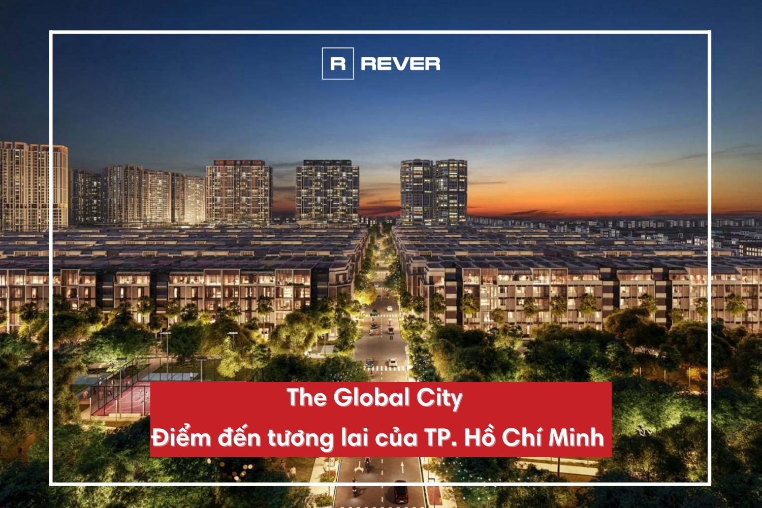 The Global City - Điểm đến tương lai của TP. Hồ Chí Minh
