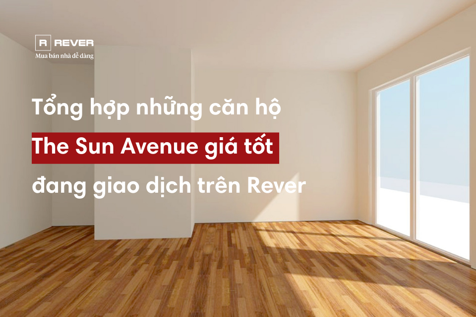 Tổng hợp những căn hộ The Sun Avenue giá tốt đang giao dịch trên Rever