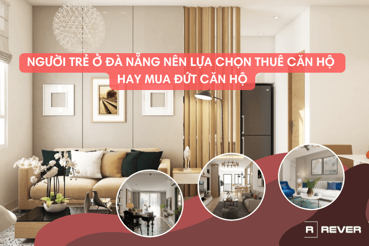 Người trẻ ở Đà Nẵng nên lựa chọn thuê căn hộ hay mua đứt căn hộ?