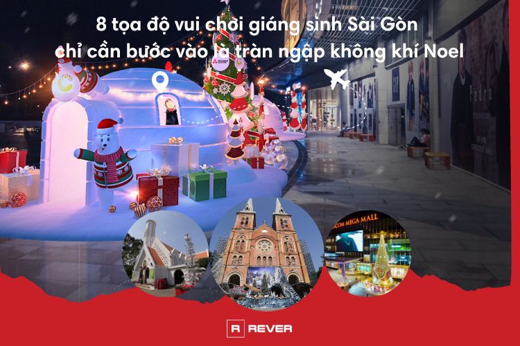 8 tọa độ vui chơi giáng sinh Sài Gòn chỉ cần bước vào là tràn ngập không khí Noel